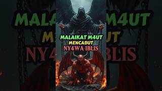 Kisah Malaikat M4ut Mencabut Ny4wa Iblis