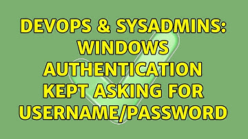 DevOps & SysAdmins: Windows Authentication kept asking for username/password (4 Solutions!!)