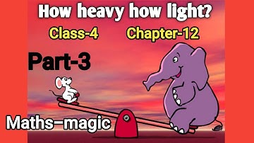 How heavy how light Class 4 (Part‐3) Chapter‐12 Maths-magic @NCERTTHEMIND