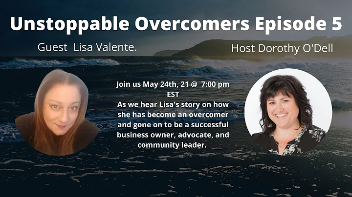 Unstoppable Overcomers Episode 5 Lisa Valente.