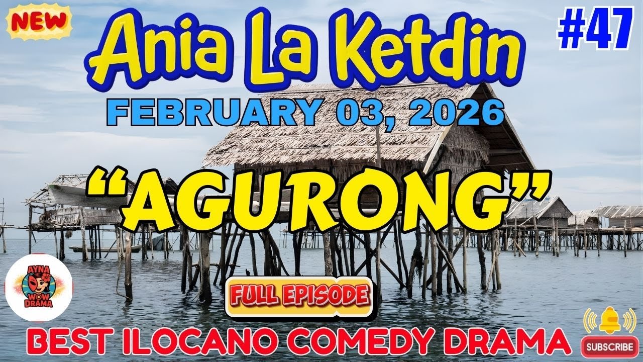 Ania La Ketdin COMEDY DRAMA #47 | AGURONG | BEST ILOCANO DRAMA - February 03.2026 #aynawowdrama