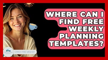 Where Can I Find Free Weekly Planning Templates? - Stress Free Mindset