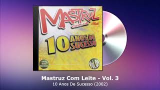 Mastruz Com Leite Vol. 3 - 10 Anos De Sucesso (2002) - FORRODASANTIGAS.COM