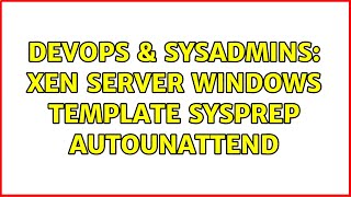 DevOps & SysAdmins: xen server windows template sysprep Autounattend Net Worth