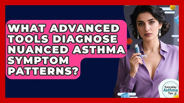 What Advanced Tools Diagnose Nuanced Asthma Symptom Patterns? - Everyday Asthma Tips