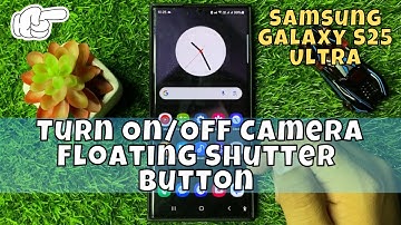 How to Turn On/Off Camera Floating Shutter Button Samsung Galaxy S25 Ultra