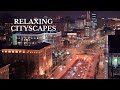 4k urelaxing cityscapes soothing music