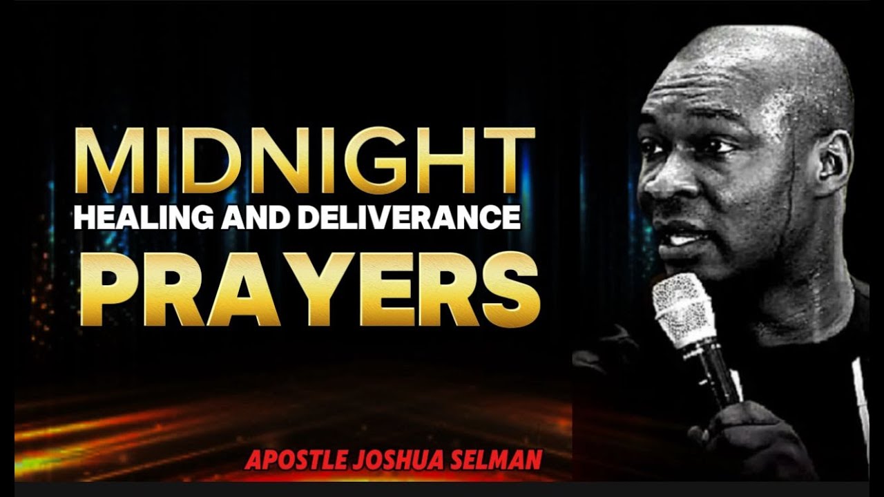 MIDNIGHT PRAYER||HEALING AND DELIVERANCE WITH APOSTLE JOSHUA SELMAN ...