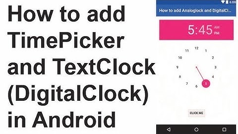 how to add TimePicker and TextClock (DigitalClock) in Android