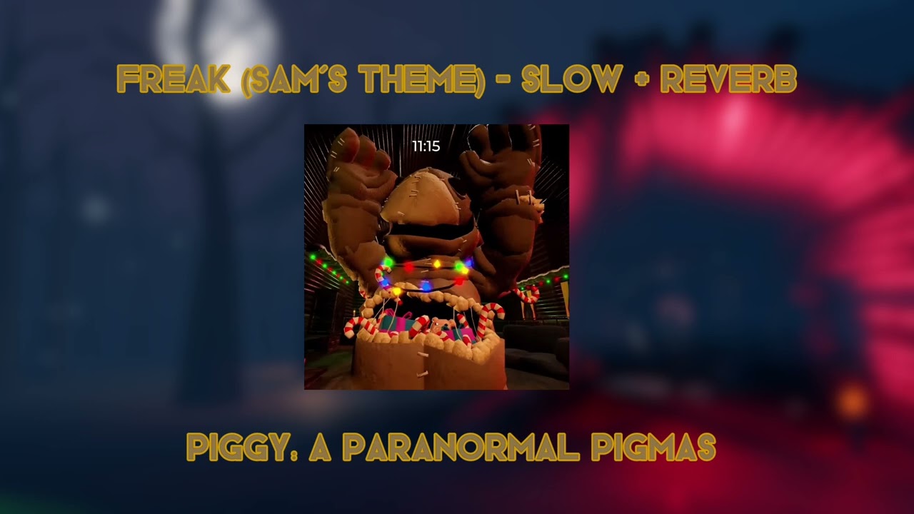 Freak (Sam's Theme) - Slow + Reverb Piggy: A Paranormal Pigmas (Distorted Holiday)