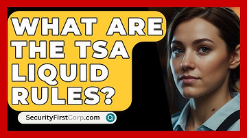 What Are The TSA Liquid Rules? - SecurityFirstCorp.com