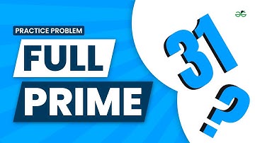 Full Prime | School Practice Problem | GeeksforGeeks School