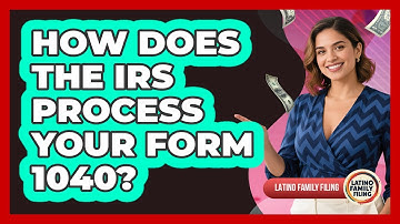 How Does The IRS Process Your Form 1040? - Latino Family Filing