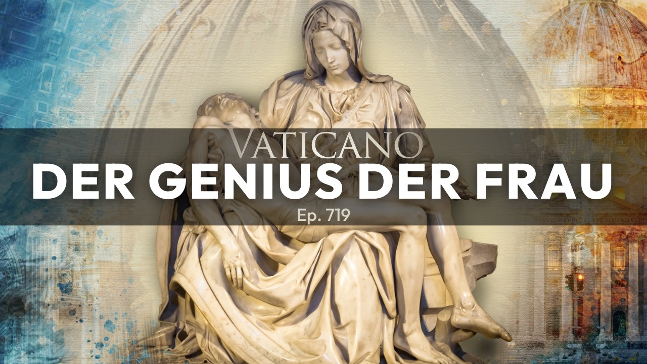 Der Genius der Frau | VATICANO (Ep.719)
