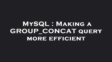 MySQL : Making a GROUP_CONCAT query more efficient