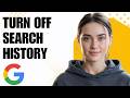 How to Turn Off Google Search History