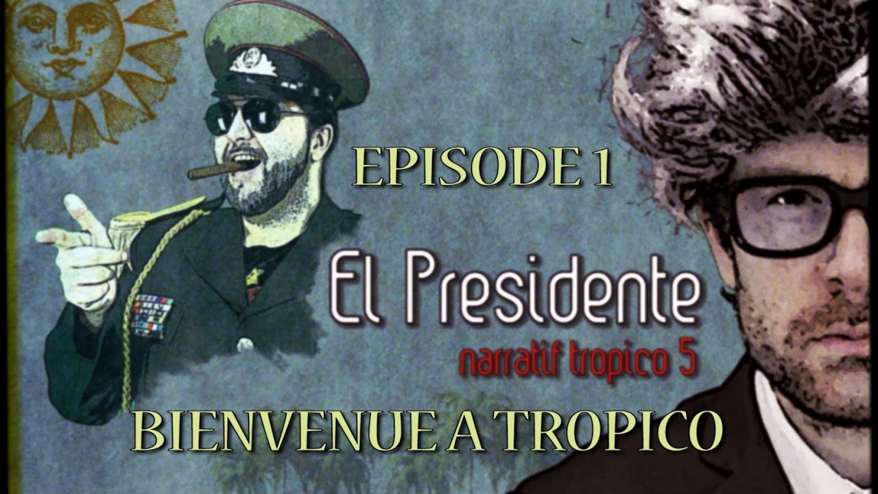 (LP Narratif) El Presidente – Episode 1- Bienvenue à Tropico