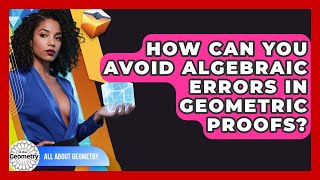 How Can You Avoid Algebraic Errors In Geometric Proofs - All About Geometry