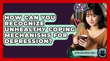How Can You Recognize Unhealthy Coping Mechanisms For Depression? - Depression Support Circle