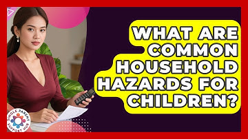 What Are Common Household Hazards For Children? - Single Parent Support Hub