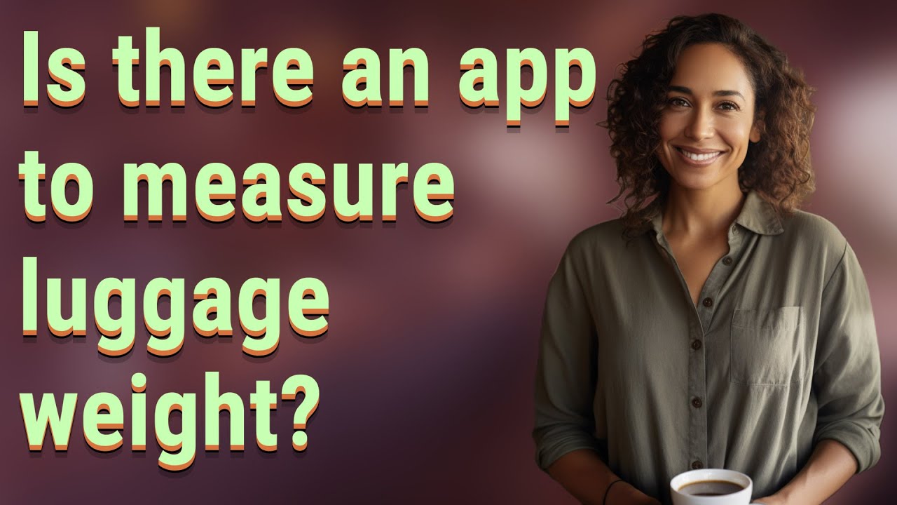 Is there an app to measure luggage weight?