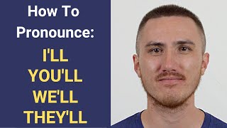 How to Pronounce I'LL, YOU'LL, WE'LL, and THEY'LL