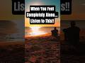 When You Feel Completely Alone…Listen to This #motivation #alone #inspiration #mindset #quotes #fyp