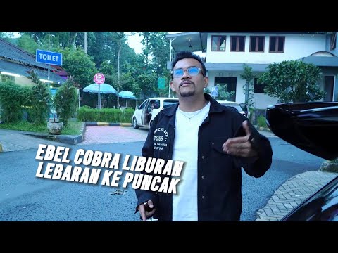 EBEL COBRA LIBURAN LEBARAN KE PUNCAK! - PART 1