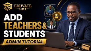 How to Add Teachers & Students in EDUVATE CBT | Complete Admin Guide (2026)