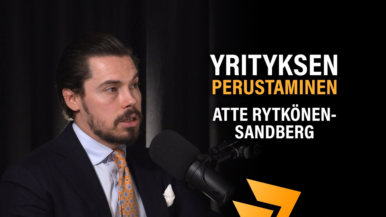 Yrityksen perustaminen: Tärkeimmät neuvot (Atte Rytkönen-Sandberg) | Yrittäjä 1