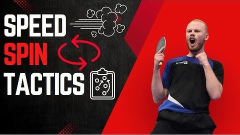 Master Table Tennis By Improving Your: Speed, Spin And Tactics