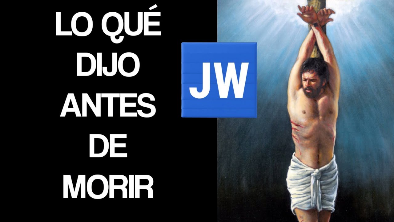 ESTO DIJO JESÚS ANTES DE MORIR. DISCURSO JW (TESTIGOS DE JEHOVÁ). JWORG