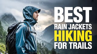 Top 7 Best Rain Jackets for Hiking That Handle Sudden Weather Changes