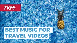 OUR TOP PICKS: BEST No Copyright Songs for Travel Videos