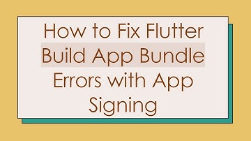 How to Fix Flutter Build App Bundle Errors with App Signing