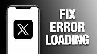 How To Fix X Twitter App Error Loading Easy Quick
