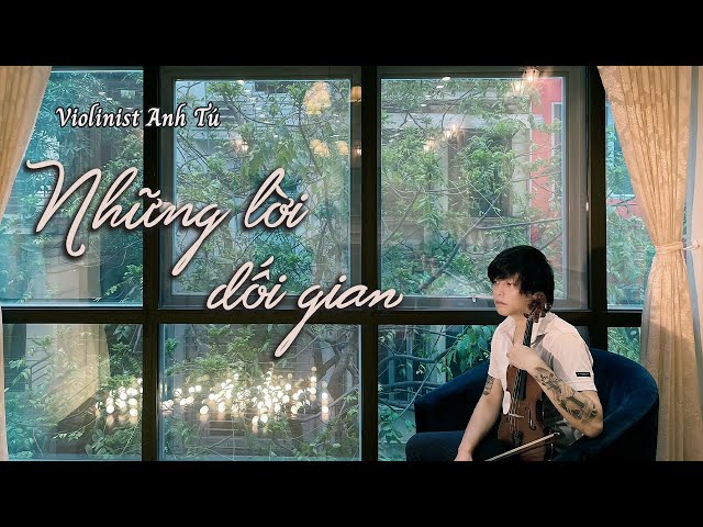 Những lời dối gian - Cover: Violinist Anh Tú - Nhạc Hoa class=