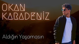 Okan Karadeniz - Aldığın Yaşamasın (YENİ) Resimi