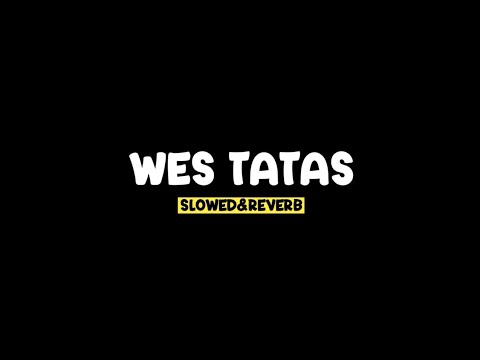 WES TATAS - (Slowed+Reveb+Lirik) Cubo dadi aku kuat po atimu