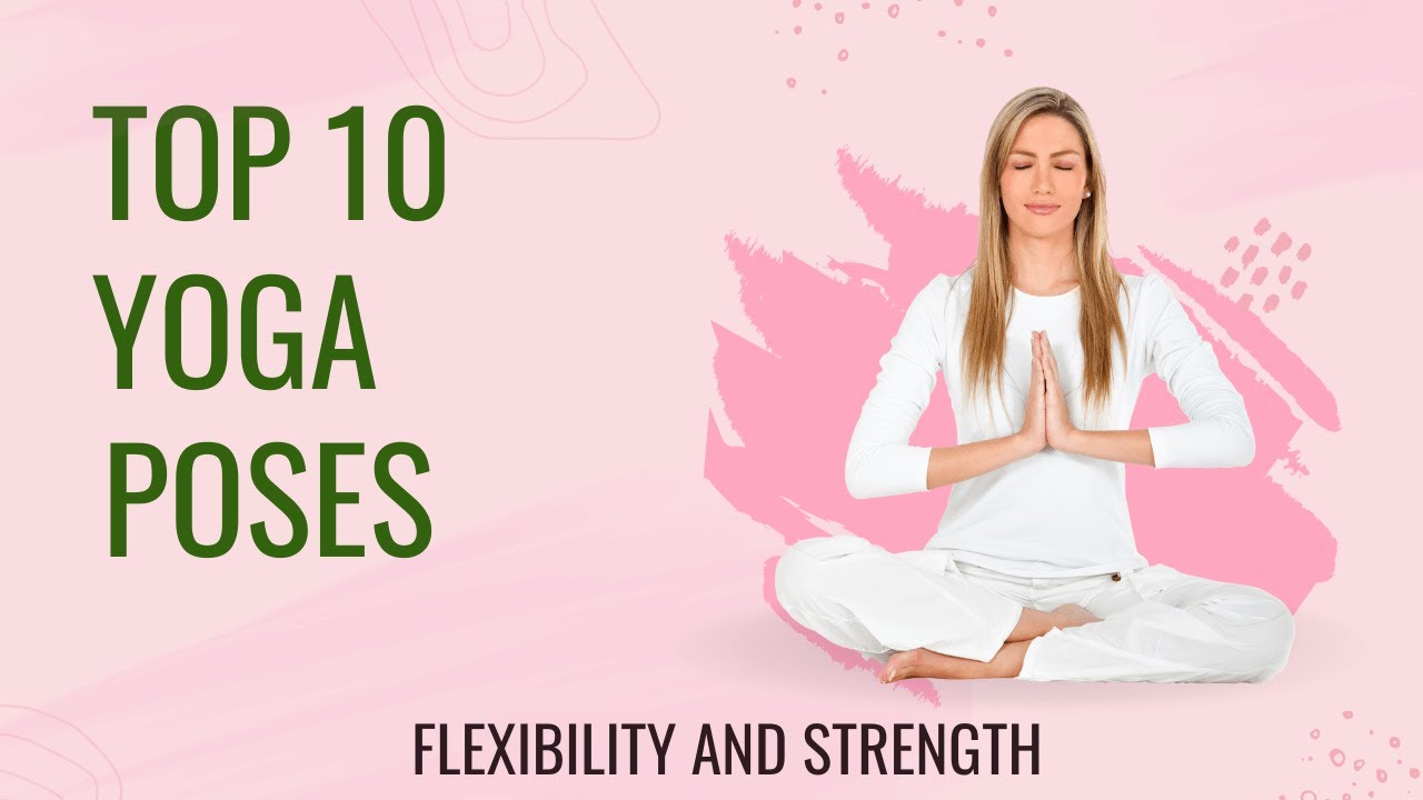 The Power of Yoga 10 Poses for Increased Flexibility and Strength - YouTube