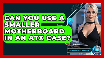 Can You Use A Smaller Motherboard In An ATX Case? - Your Computer Companion