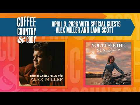 Coffee, Country & Cody: April 9, 2026 - Alex Miller and Lana Scott