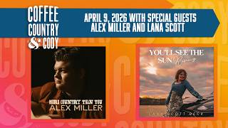 Coffee, Country & Cody: April 9, 2026 - Alex Miller and Lana Scott