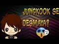 JUNGKOOK SE DESMAYA 😦😦😢