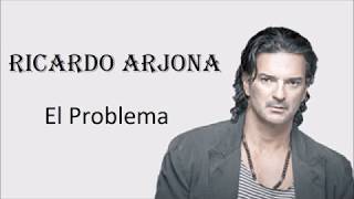 El Problema -Ricardo Arjona- Letra