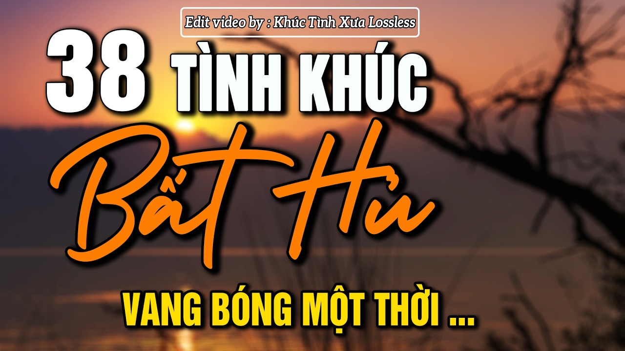 38 Bản Tình Khúc Bất Hủ Hay Nhất  – Nhạc Xưa Tình Ca VANG BÓNG MỘT THỜI