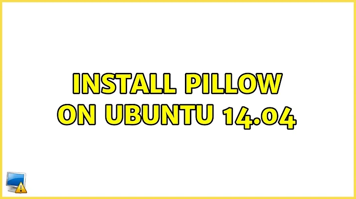 Ubuntu: Install pillow on ubuntu 14.04 (2 Solutions!!)