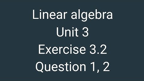 linear algebra (12 edition)|| exercise 3.2 Question 1,2