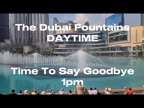 Time To Say Goodbye – The Dubai Fountain (daytime)