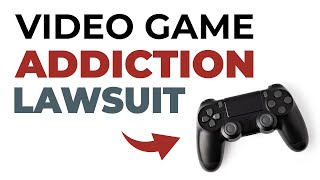 Video Game Addiction LAWSUIT Overview